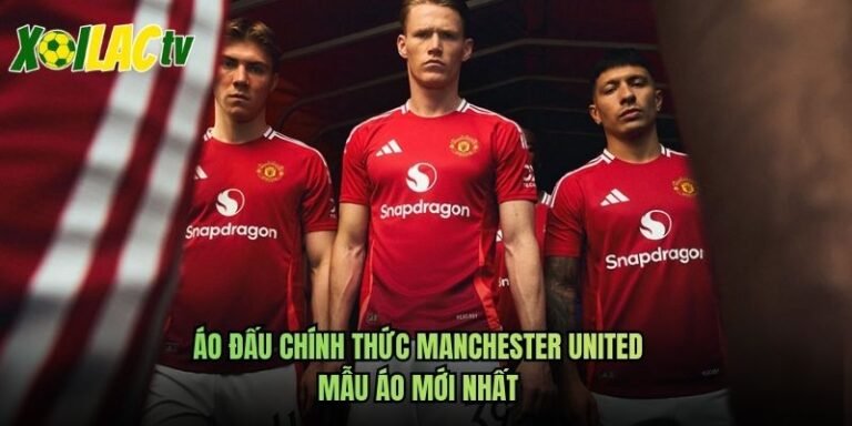 Áo Đấu Chính Thức Manchester United - Mẫu Áo Mới Nhất