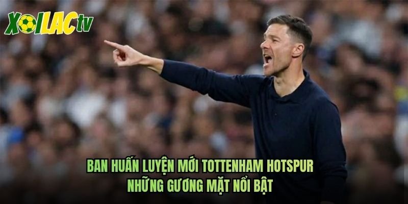 Ban Huấn Luyện Mới Tottenham Hotspur Những Gương Mặt Nổi Bật