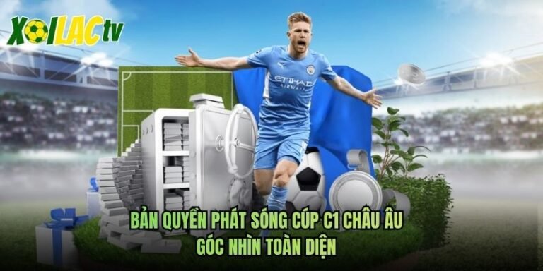 Bản Quyền Phát Sóng Cúp C1 Châu Âu - Góc Nhìn Toàn Diện