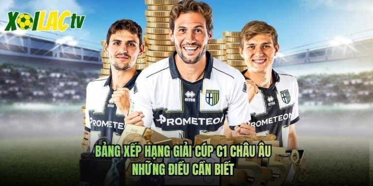 Bảng Xếp Hạng Giải Cúp C1 Châu Âu - Những Điều Cần Biết