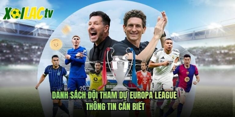 Danh Sách Đội Tham Dự Europa League - Thông Tin Cần Biết