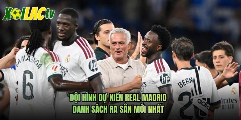 Đội Hình Dự Kiến Real Madrid – Danh Sách Ra Sân Mới Nhất