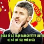 Dự Đoán Tỷ Số Trận Manchester United Cơ Sở Dự Báo Mới Nhất