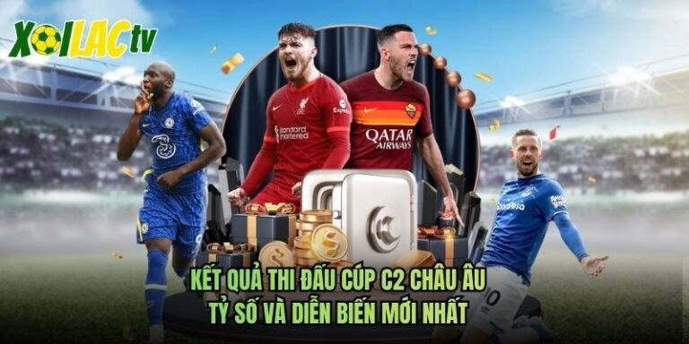Kết Quả Thi Đấu Cúp C2 Châu Âu - Tỷ Số Và Diễn Biến Mới Nhất