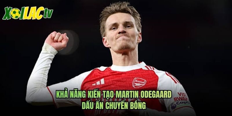 Khả Năng Kiến Tạo Martin Odegaard – Dấu Ấn Chuyền Bóng