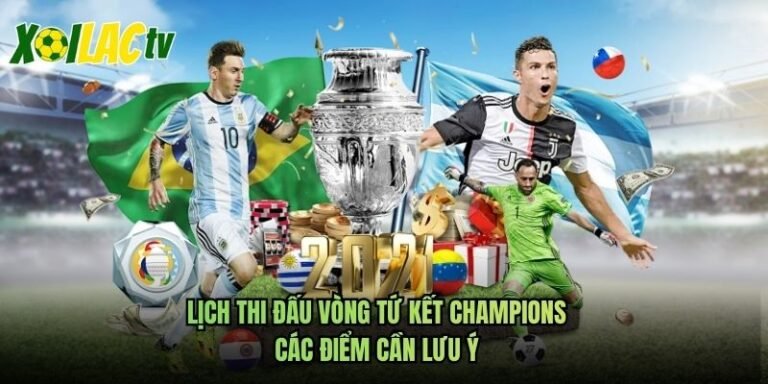 Lịch Thi Đấu Vòng Tứ Kết Champions - Các Điểm Cần Lưu Ý