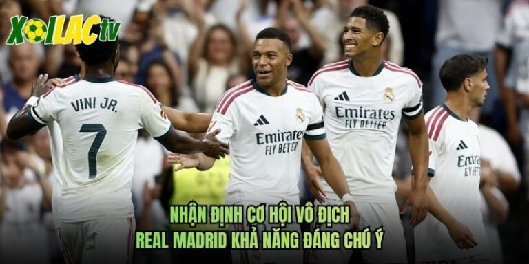 Nhận Định Cơ Hội Vô Địch Real Madrid Khả Năng Đáng Chú Ý