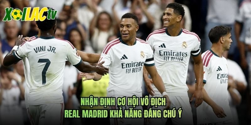 Nhận Định Cơ Hội Vô Địch Real Madrid Khả Năng Đáng Chú Ý