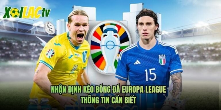 Nhận Định Kèo Bóng Đá Europa League - Thông Tin Cần Biết