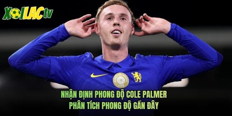 Nhận Định Phong Độ Cole Palmer - Phân Tích Phong Độ Gần Đây