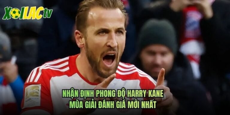 Nhận Định Phong Độ Harry Kane Mùa Giải Đánh Giá Mới Nhất