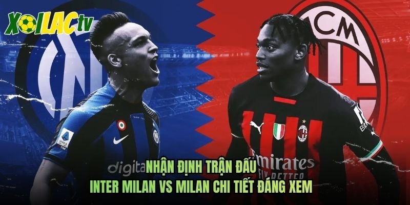 Nhận Định Trận Đấu Inter Milan Vs Milan Chi Tiết Đáng Xem