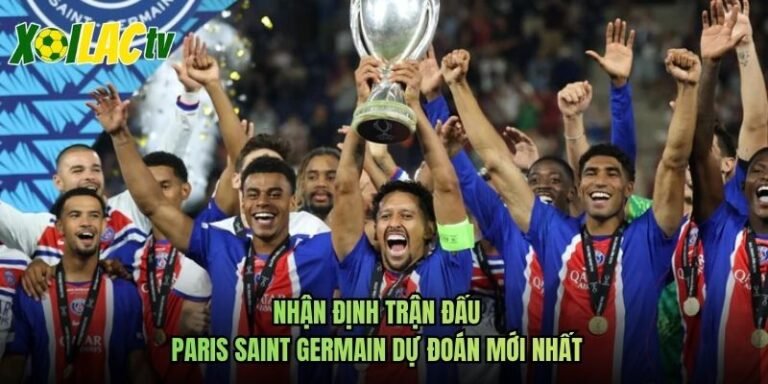 Nhận Định Trận Đấu Paris Saint Germain Dự Đoán Mới Nhất