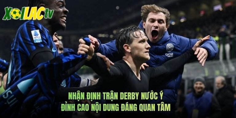 Nhận Định Trận Derby Nước Ý Đỉnh Cao Nội Dung Đáng Quan Tâm