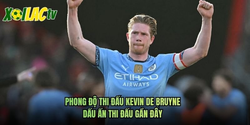 Phong Độ Thi Đấu Kevin De Bruyne – Dấu Ấn Thi Đấu Gần Đây