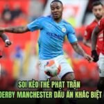 Soi Kèo Thẻ Phạt Trận Derby Manchester Dấu Ấn Khác Biệt