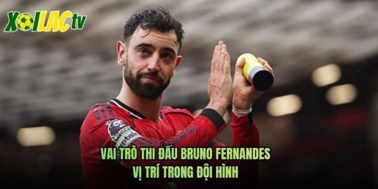 Vai Trò Thi Đấu Bruno Fernandes - Vị Trí Trong Đội Hình